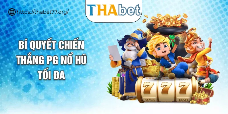 Bí quyết chiến thắng PG nổ hũ tối đa