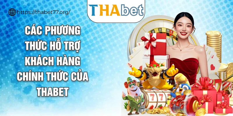 Các phương thức hỗ trợ khách hàng chính thức của THABET