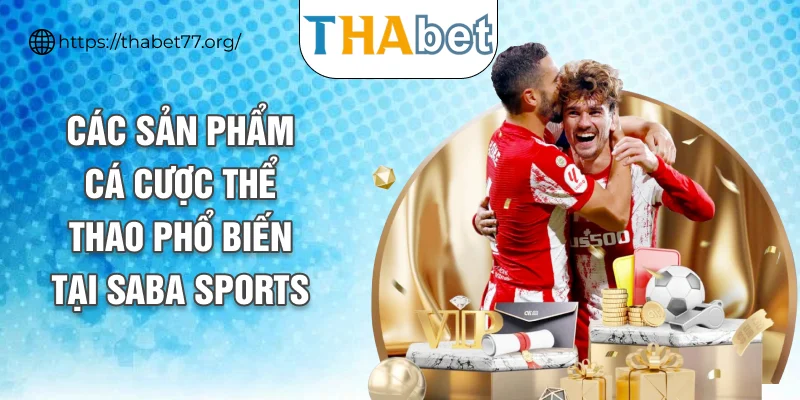 Các sản phẩm cá cược thể thao phổ biến tại Saba Sports