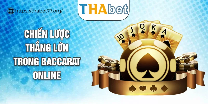 Chiến lược thắng lớn trong Baccarat Online