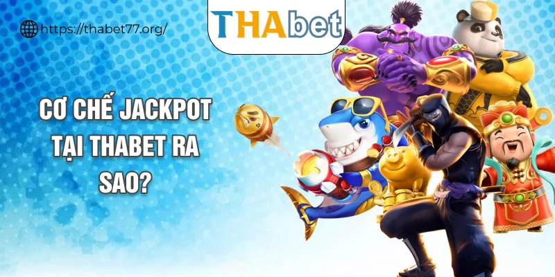 Cơ chế Jackpot tại THABET ra sao?