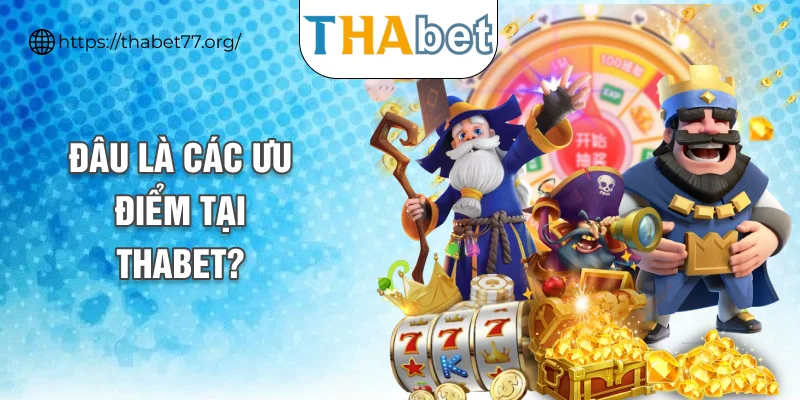 Đâu là các ưu điểm tại THABET?