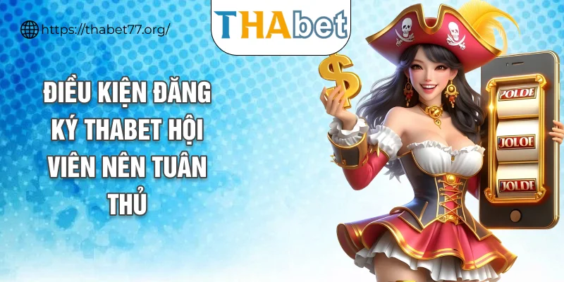 Điều kiện đăng ký THABET hội viên nên tuân thủ