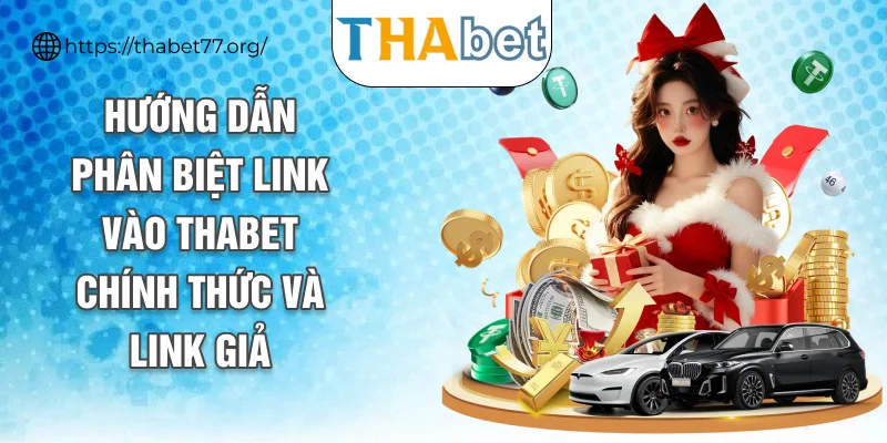 Hướng dẫn phân biệt link vào THABET chính thức và link giả