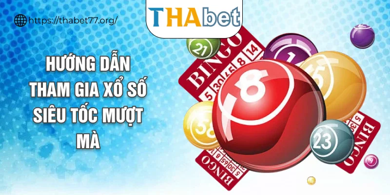 Hướng dẫn tham gia xổ số siêu tốc mượt mà