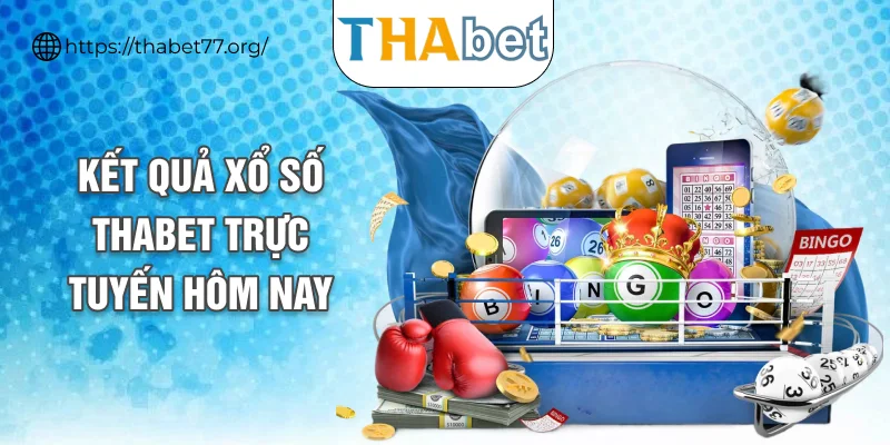 Kết quả xổ số THABET trực tuyến hôm nay
