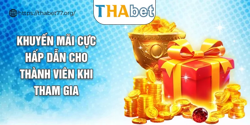 Khuyến mãi cực hấp dẫn cho thành viên khi tham gia