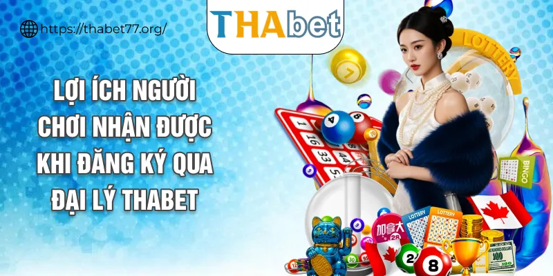 Lợi ích người chơi nhận được khi đăng ký qua đại lý THABET