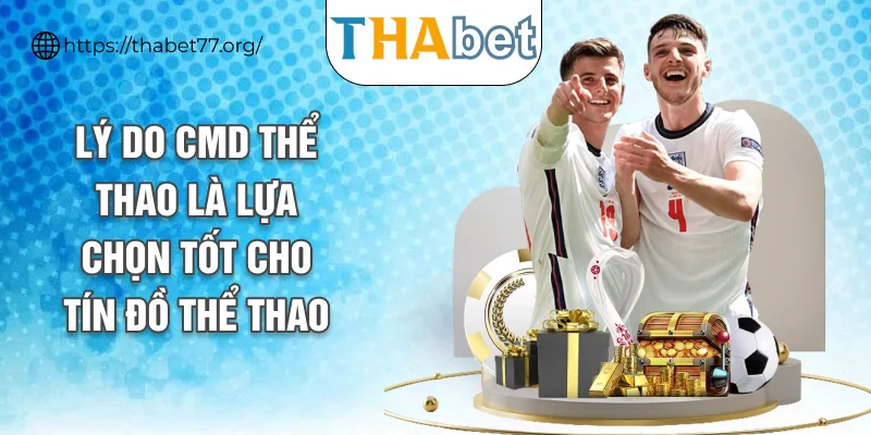 Lý do CMD thể thao là lựa chọn tốt cho tín đồ thể thao