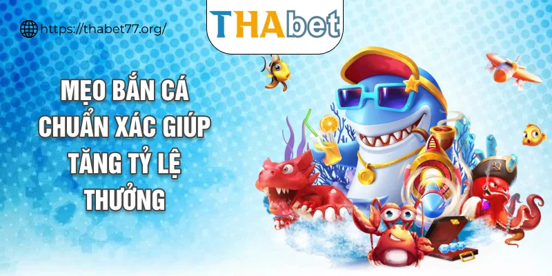 Mẹo bắn cá chuẩn xác giúp tăng tỷ lệ thưởng