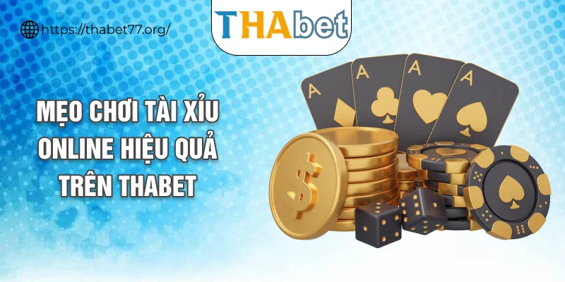 Mẹo chơi tài xỉu online hiệu quả trên THABET