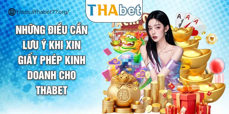 Những điều cần lưu ý khi xin giấy phép kinh doanh cho THABET