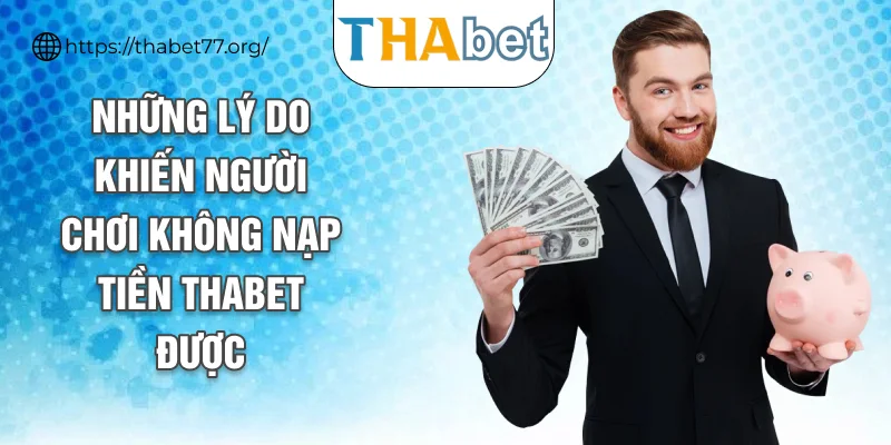 Những lý do khiến người chơi không nạp tiền THABET được
