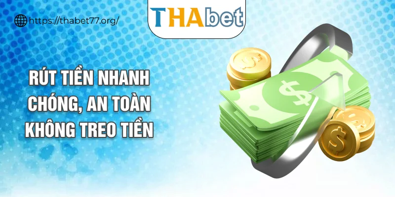 Rút tiền nhanh chóng, an toàn không treo tiền