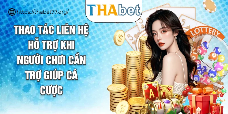 Thao tác liên hệ hỗ trợ khi người chơi cần trợ giúp cá cược