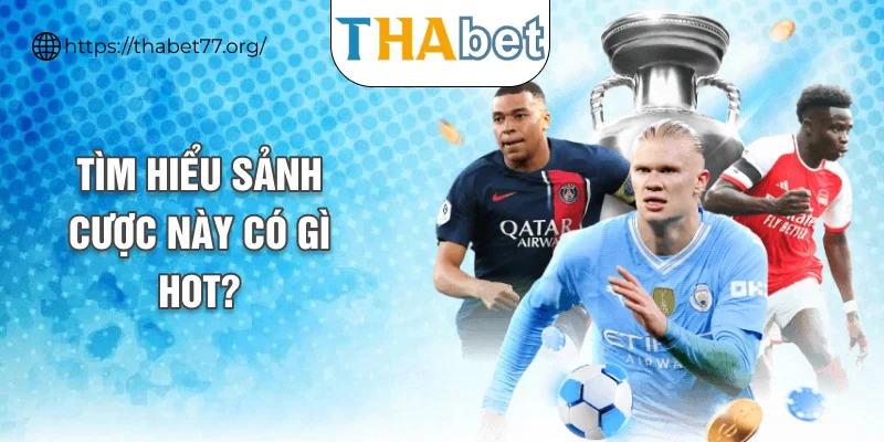 Tìm hiểu sảnh cược này có gì hot?