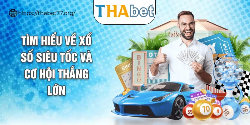 Tìm hiểu về xổ số siêu tốc và cơ hội thắng lớn