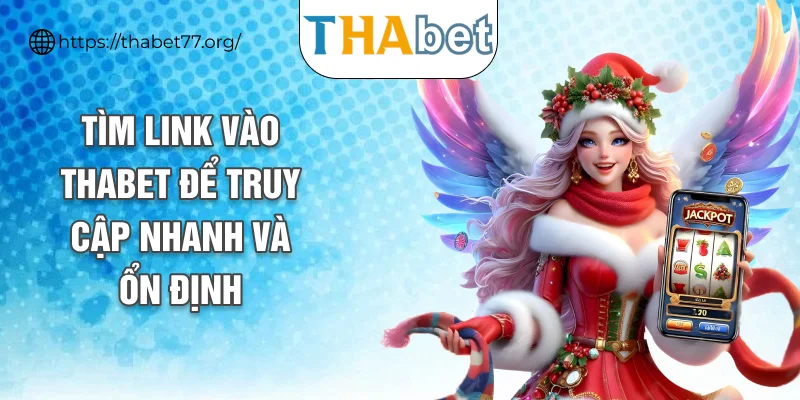 Tìm link vào THABET để truy cập nhanh và ổn định