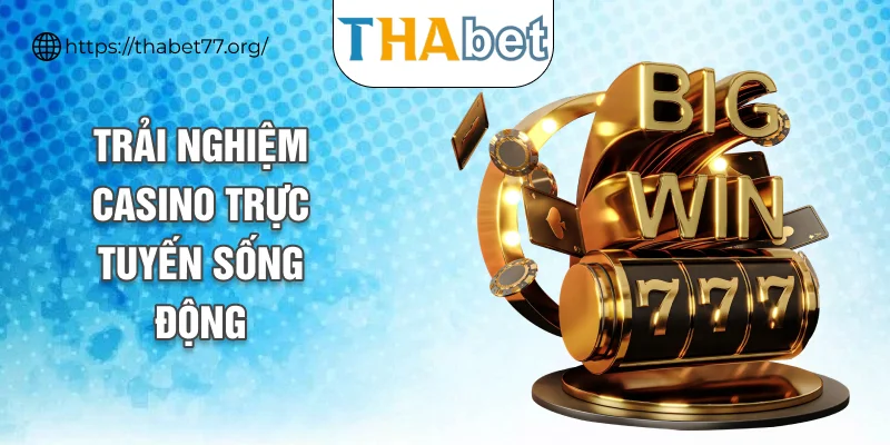Chinh phục casino trực tuyến sống động